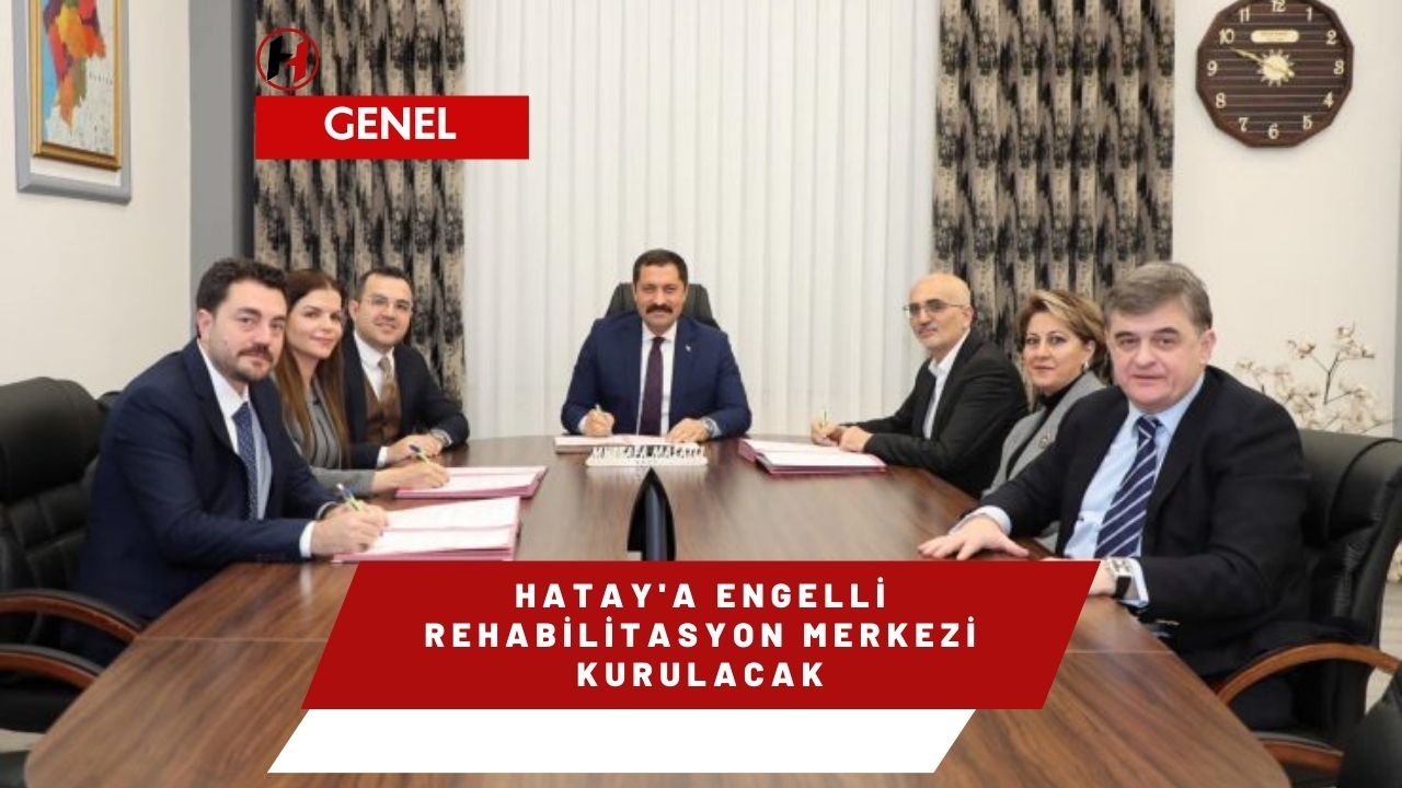 Hatay'a Engelli Rehabilitasyon Merkezi Kurulacak