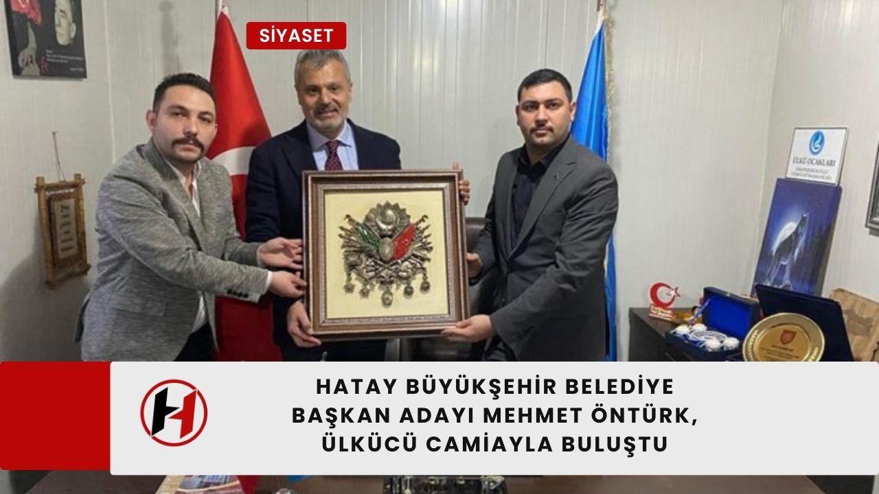 Hatay Büyükşehir Belediye Başkan Adayı Mehmet Öntürk, Ülkücü Camiayla Buluştu