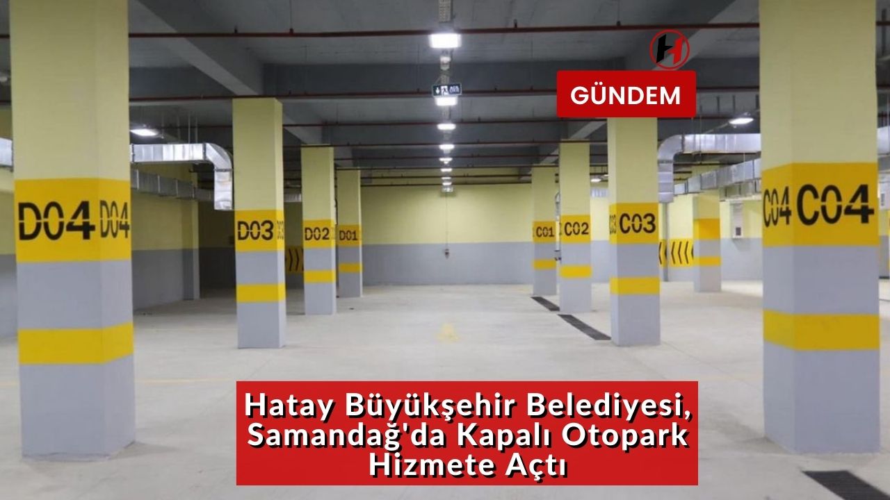 Hatay Büyükşehir Belediyesi, Samandağ'da Kapalı Otopark Hizmete Açtı