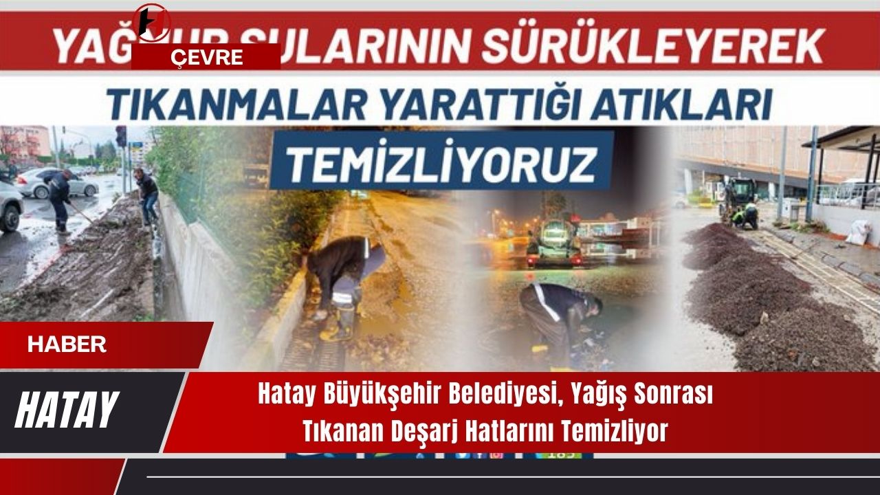 Hatay Büyükşehir Belediyesi, Yağış Sonrası Tıkanan Deşarj Hatlarını Temizliyor