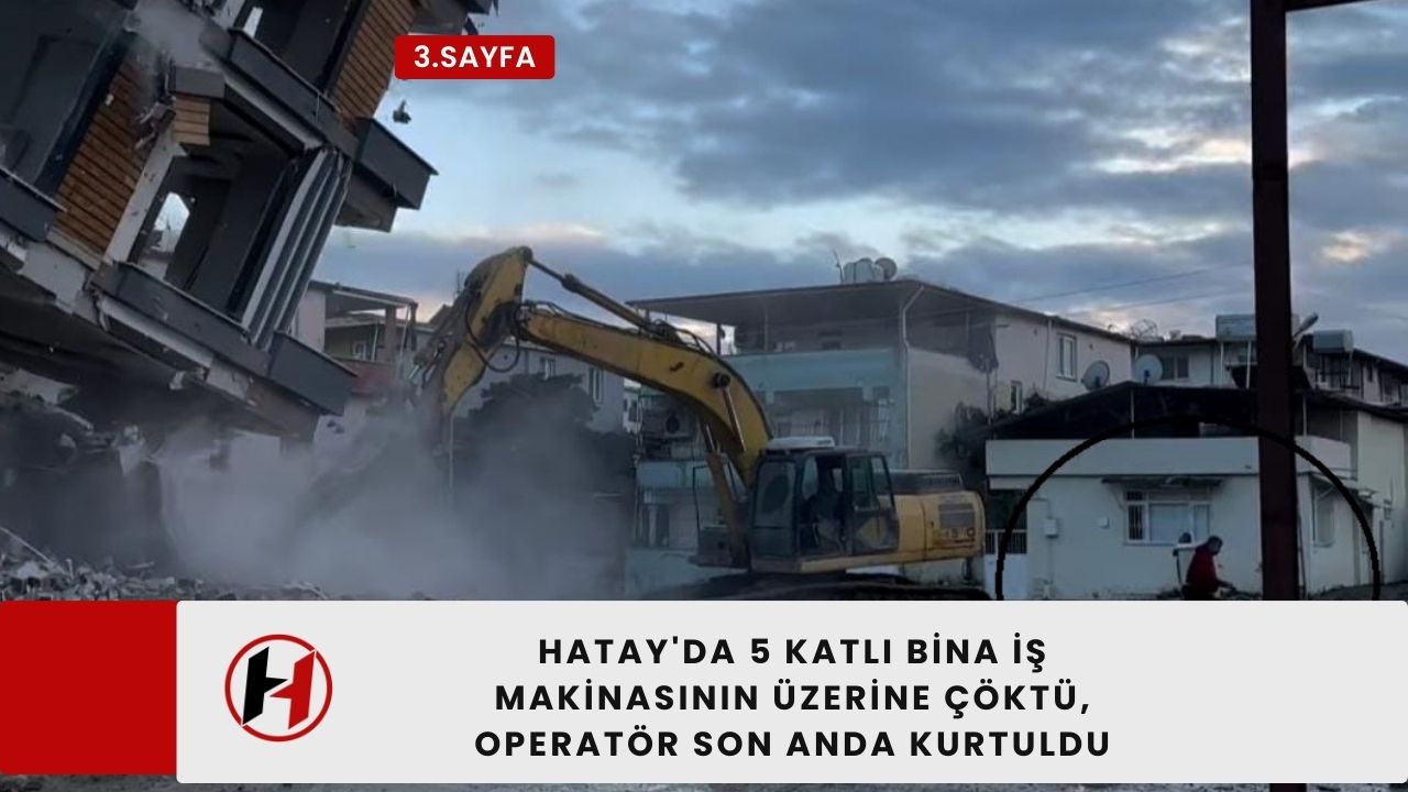 Hatay'da 5 katlı bina iş makinasının üzerine çöktü, operatör son anda kurtuldu