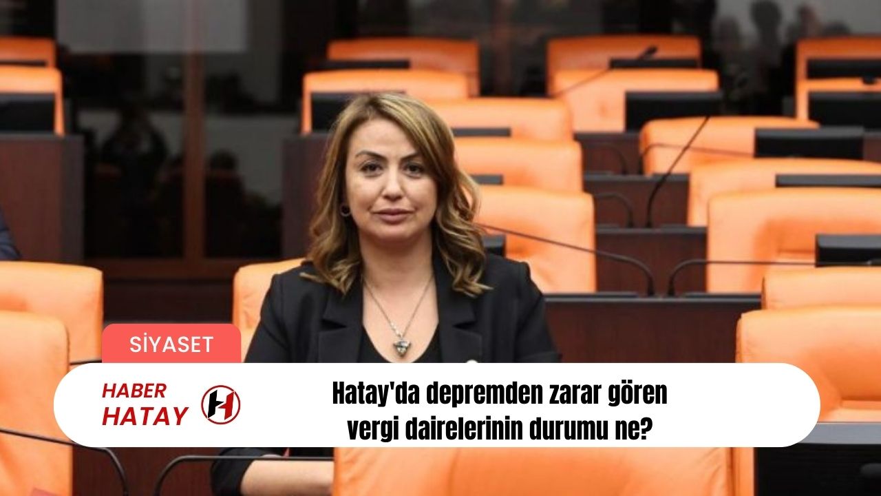 Hatay'da depremden zarar gören vergi dairelerinin durumu ne?