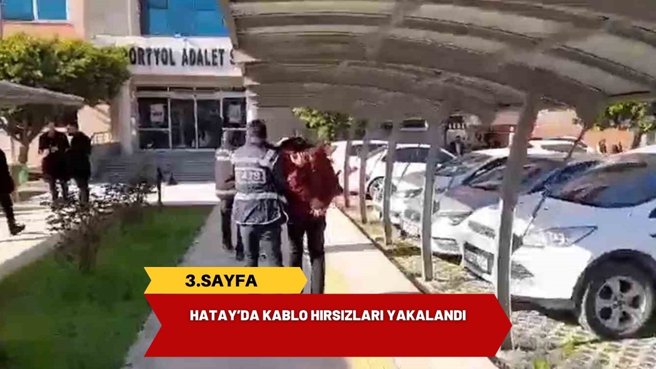 Hatay’da kablo hırsızları yakalandı