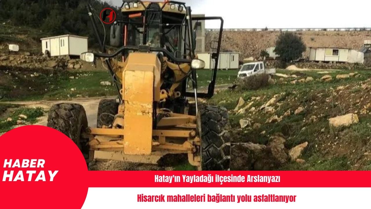 Hatay'ın Yayladağı ilçesinde Arslanyazı ve Hisarcık mahalleleri bağlantı yolu asfaltlanıyor