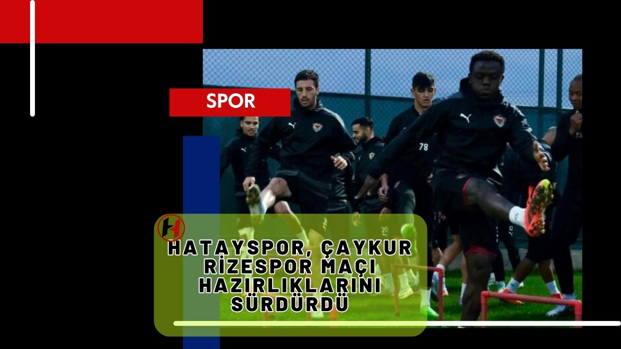 Hatayspor, Çaykur Rizespor maçı hazırlıklarını sürdürdü