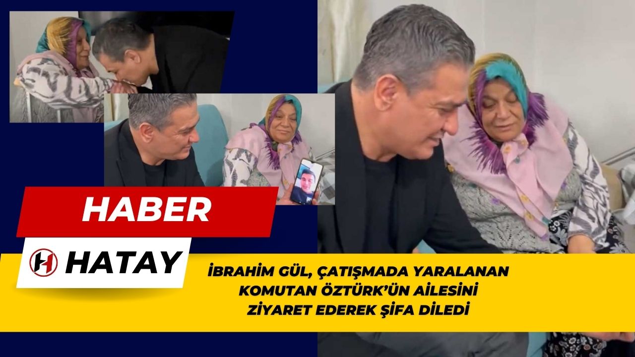 İbrahim Gül, Çatışmada Yaralanan Komutan Öztürk’ün Ailesini Ziyaret Ederek Şifa Diledi