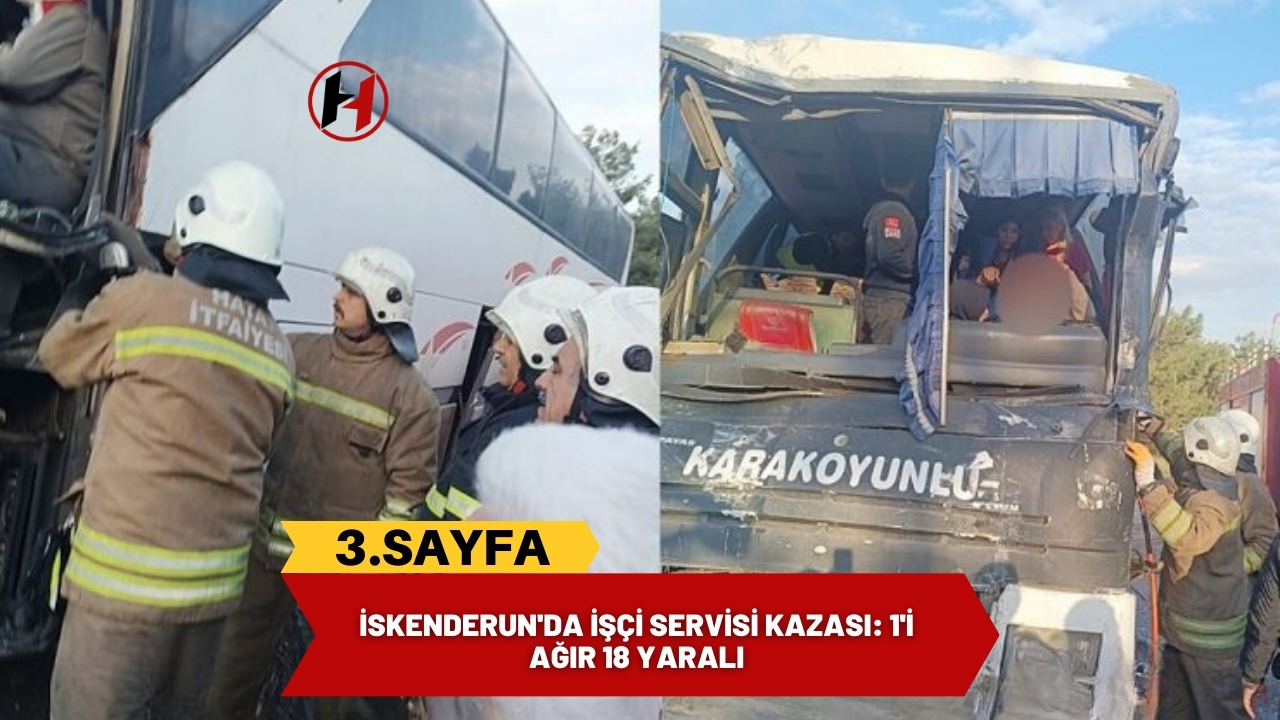 İskenderun'da işçi servisi kazası: 1'i ağır 18 yaralı