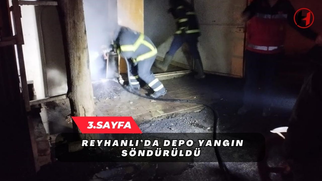Reyhanlı’da depo yangın söndürüldü