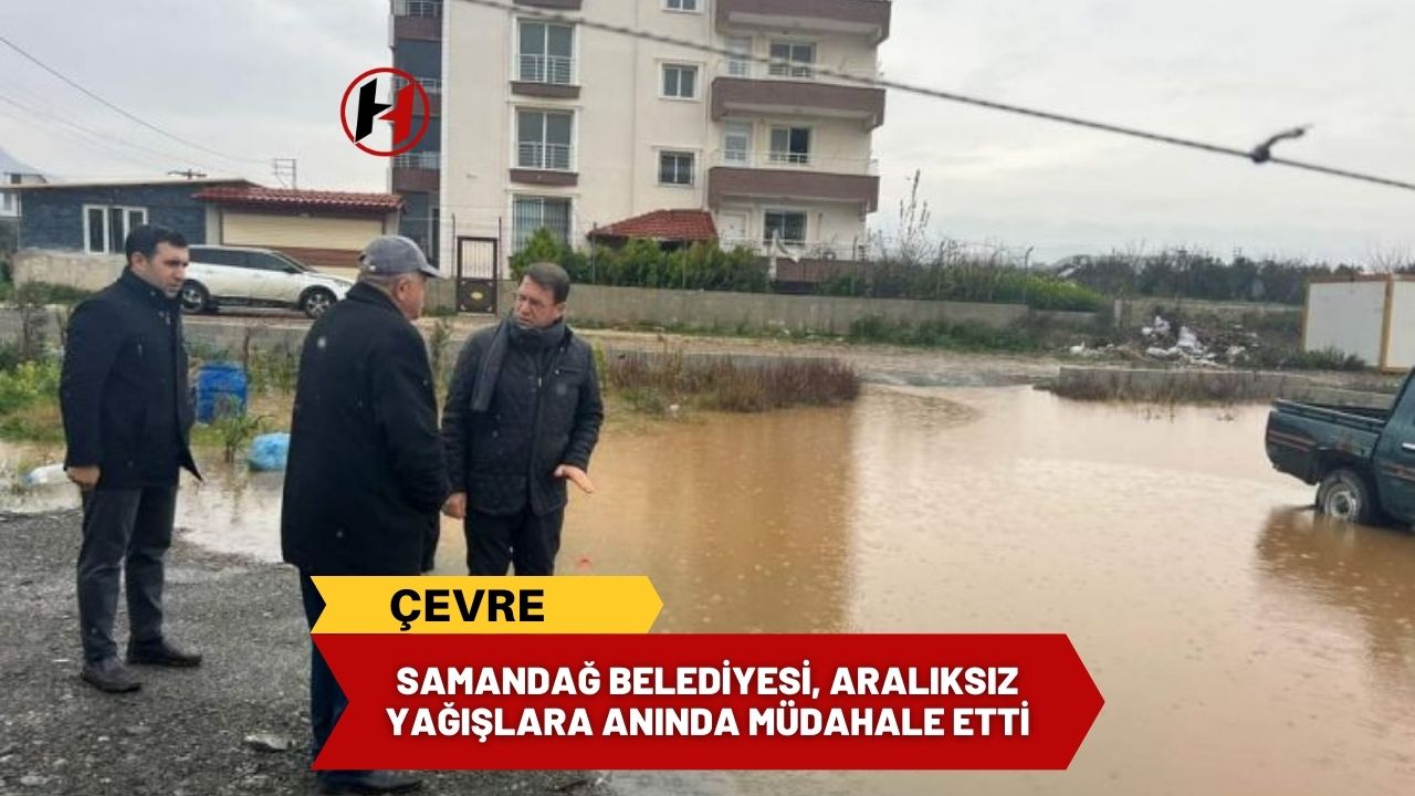 Samandağ Belediyesi, aralıksız yağışlara anında müdahale etti