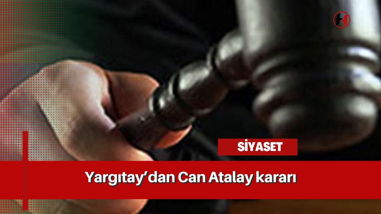 Yargıtay’dan Can Atalay kararı