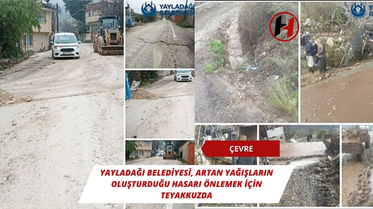 Yayladağı Belediyesi, artan yağışların oluşturduğu hasarı önlemek için teyakkuzda