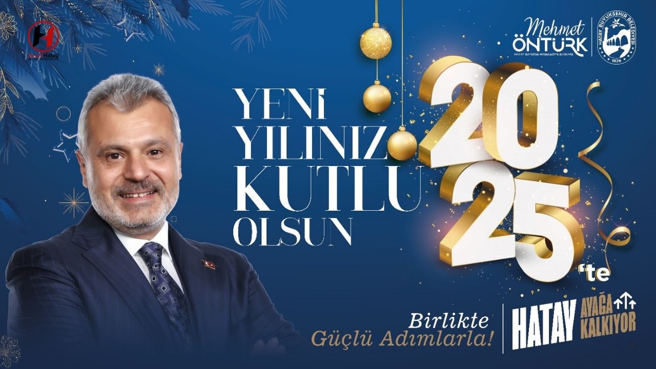 Hatay Büyükşehir Belediye Başkanı Öntürk: "2025, Hatay İçin Daha Güzel Olacak"