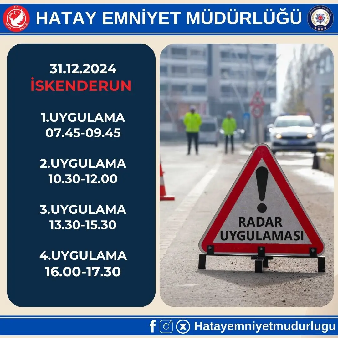 Hatay’da Antakya, Defne, Arsuz, İskenderun, Dörtyol, Reyhanlı ve Altınözü’nde 09.00-20.30 saatleri arasında radar denetimleri yapılarak hız ve trafik kuralları kontrol edilecek.