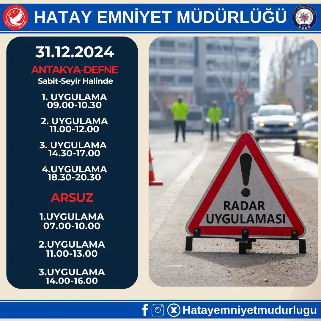 Hatay’da Antakya, Defne, Arsuz, İskenderun, Dörtyol, Reyhanlı ve Altınözü’nde 09.00-20.30 saatleri arasında radar denetimleri yapılarak hız ve trafik kuralları kontrol edilecek.