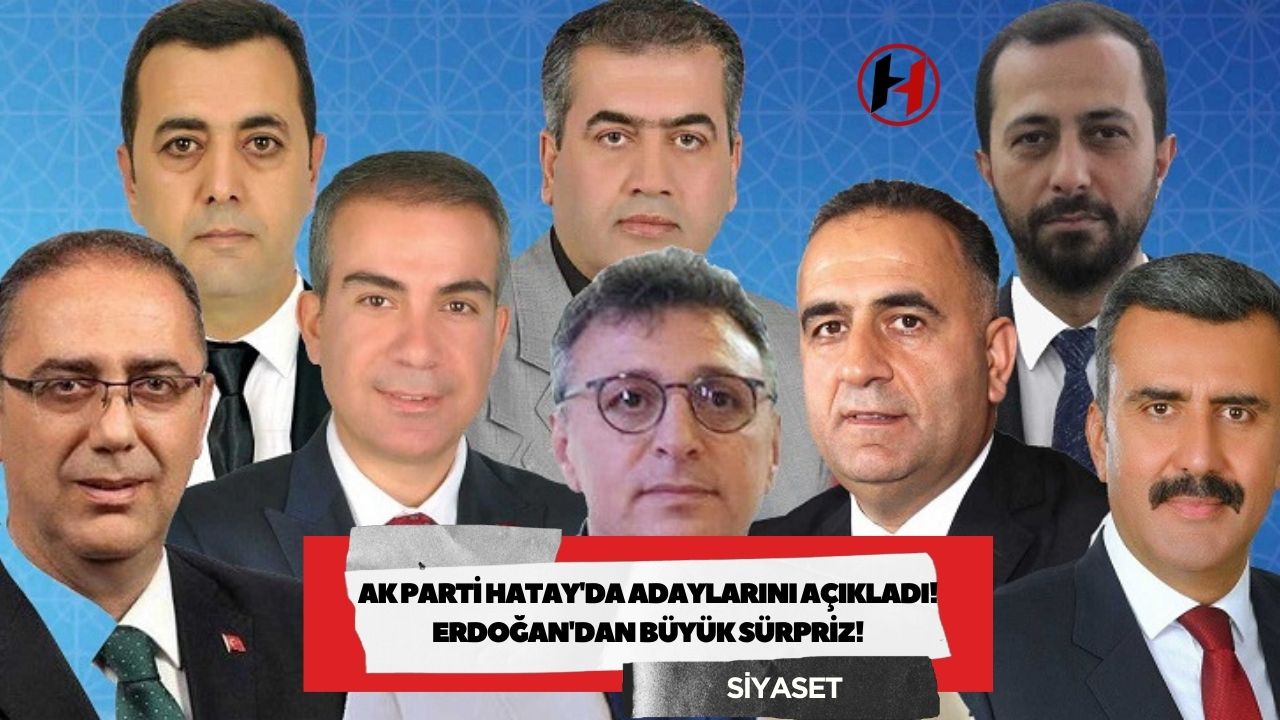 AK Parti Hatay'da Adaylarını Açıkladı! Erdoğan'dan Büyük Sürpriz!