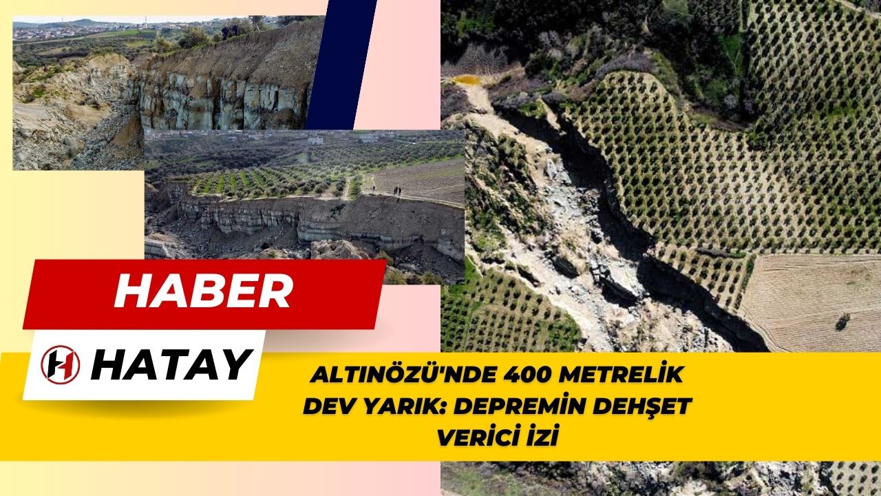 Altınözü'nde 400 Metrelik Dev Yarık: Depremin Dehşet Verici İzi