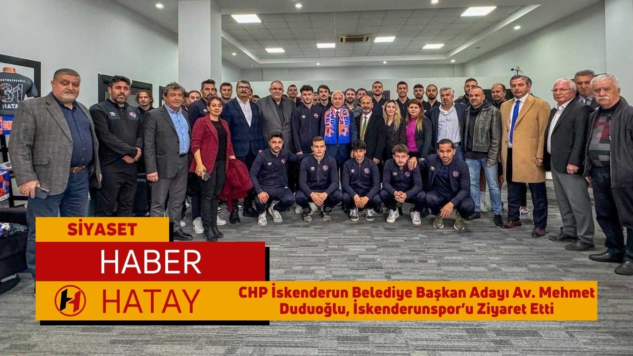 CHP İskenderun Belediye Başkan Adayı Av. Mehmet Duduoğlu, İskenderunspor’u Ziyaret Etti