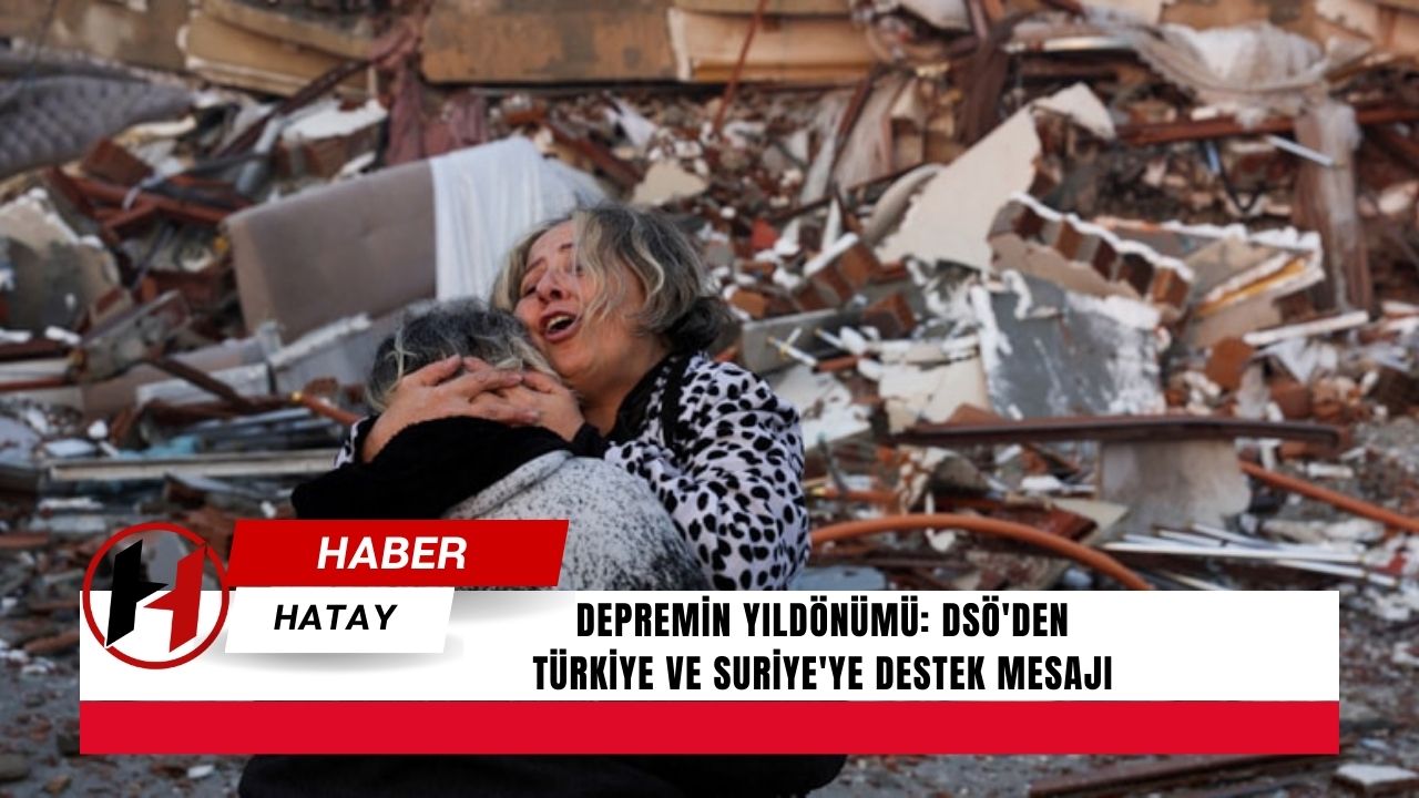 Depremin Yıldönümü: DSÖ'den Türkiye ve Suriye'ye Destek Mesajı