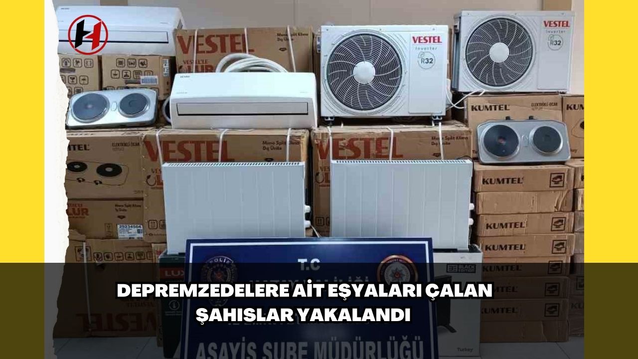 Depremzedelere ait eşyaları çalan şahıslar yakalandı