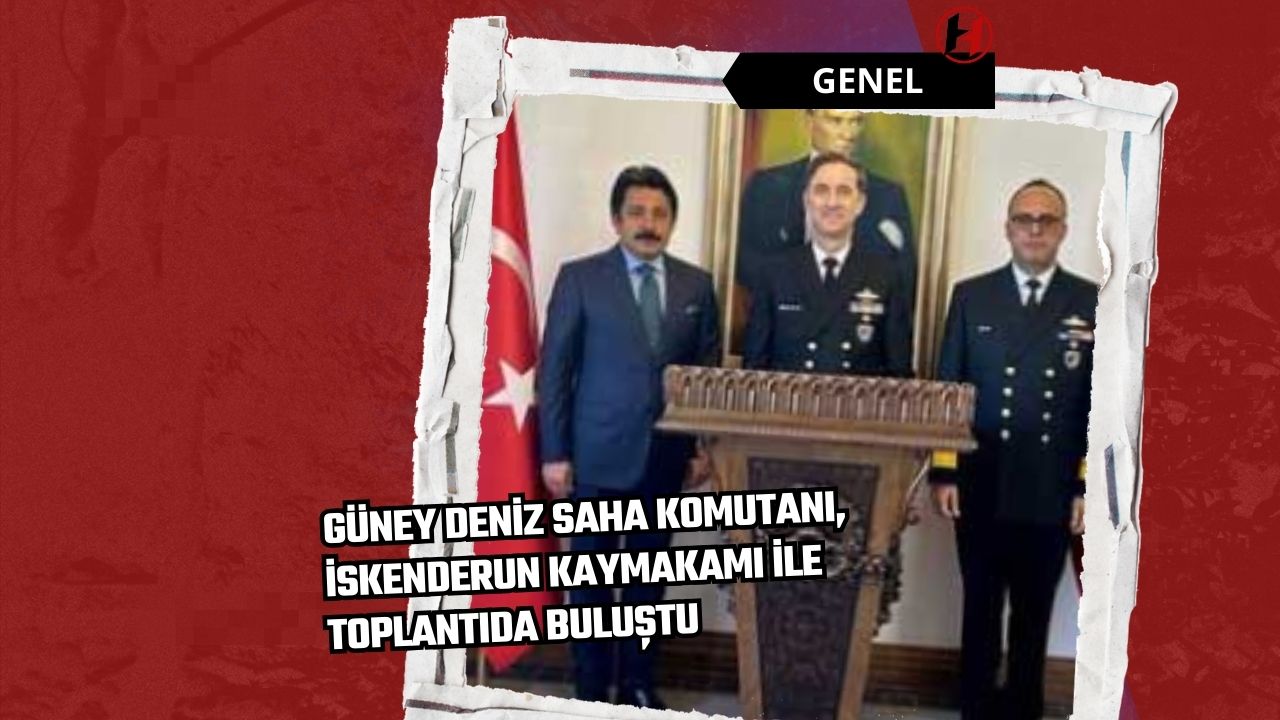 Güney Deniz Saha Komutanı, İskenderun Kaymakamı ile Toplantıda Buluştu