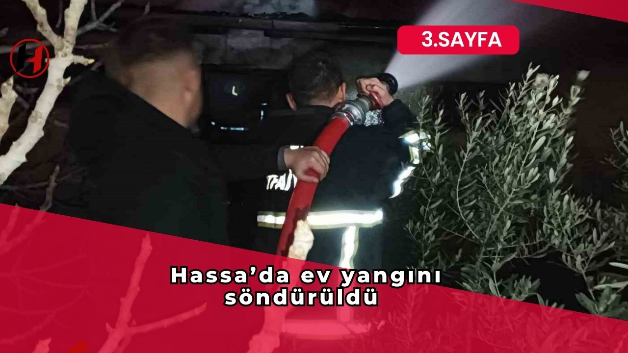 Hassa’da ev yangını söndürüldü