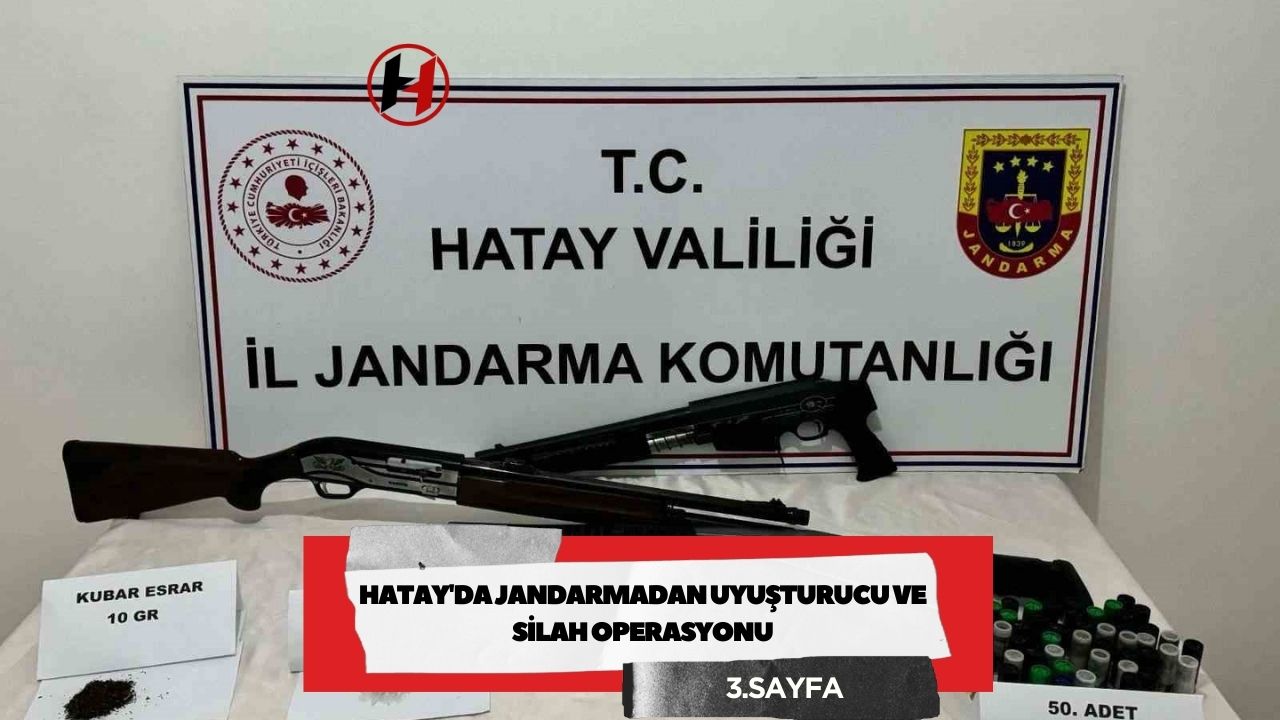 Hatay'da Jandarmadan Uyuşturucu ve Silah Operasyonu