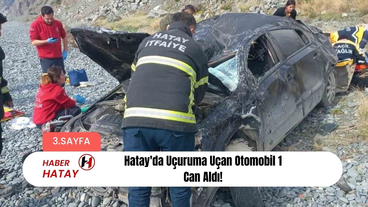 Hatay'da Uçuruma Uçan Otomobil 1 Can Aldı!