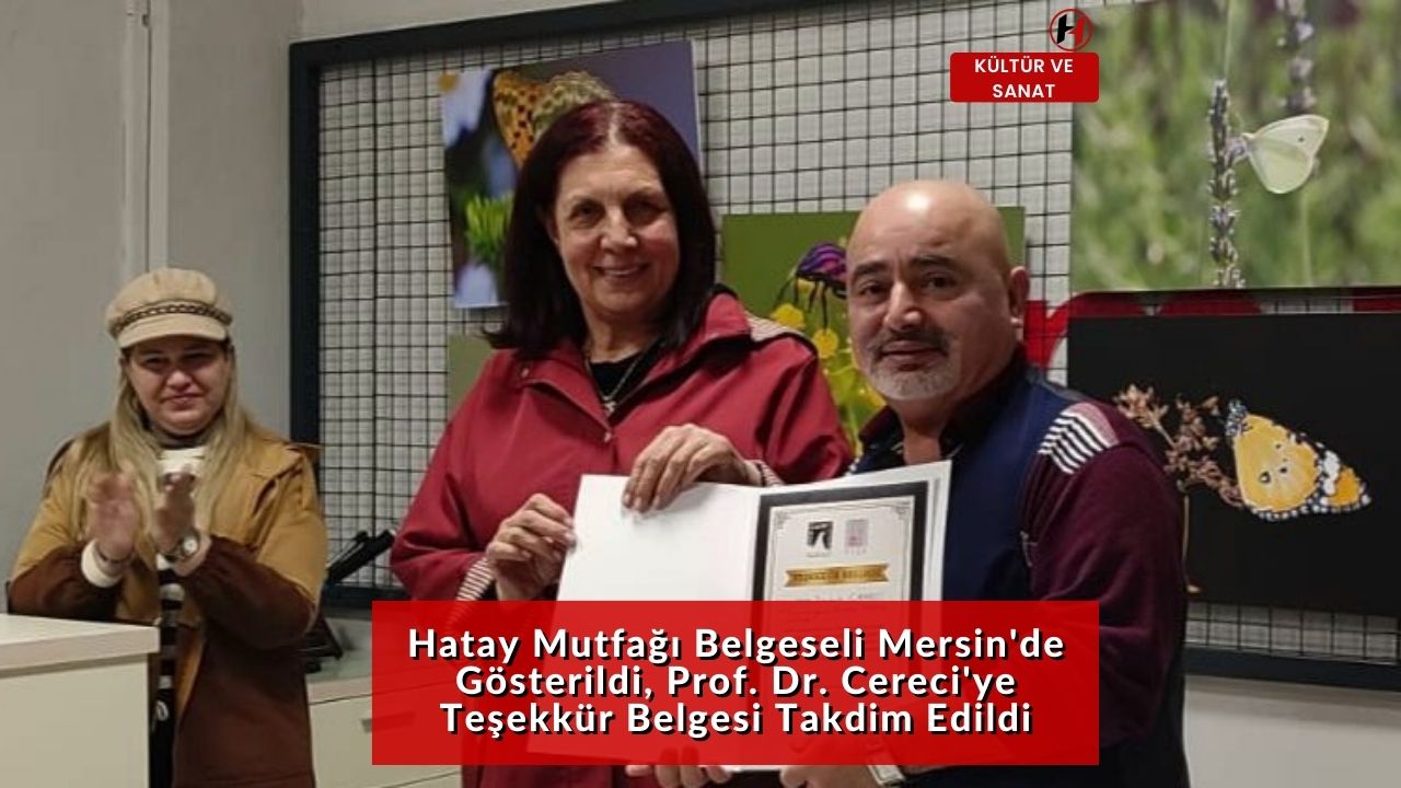 Hatay Mutfağı Belgeseli Mersin'de Gösterildi, Prof. Dr. Cereci'ye Teşekkür Belgesi Takdim Edildi