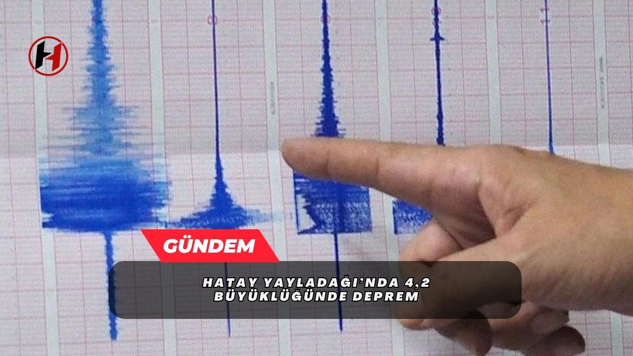 Hatay Yayladağı’nda 4,2 büyüklüğünde deprem