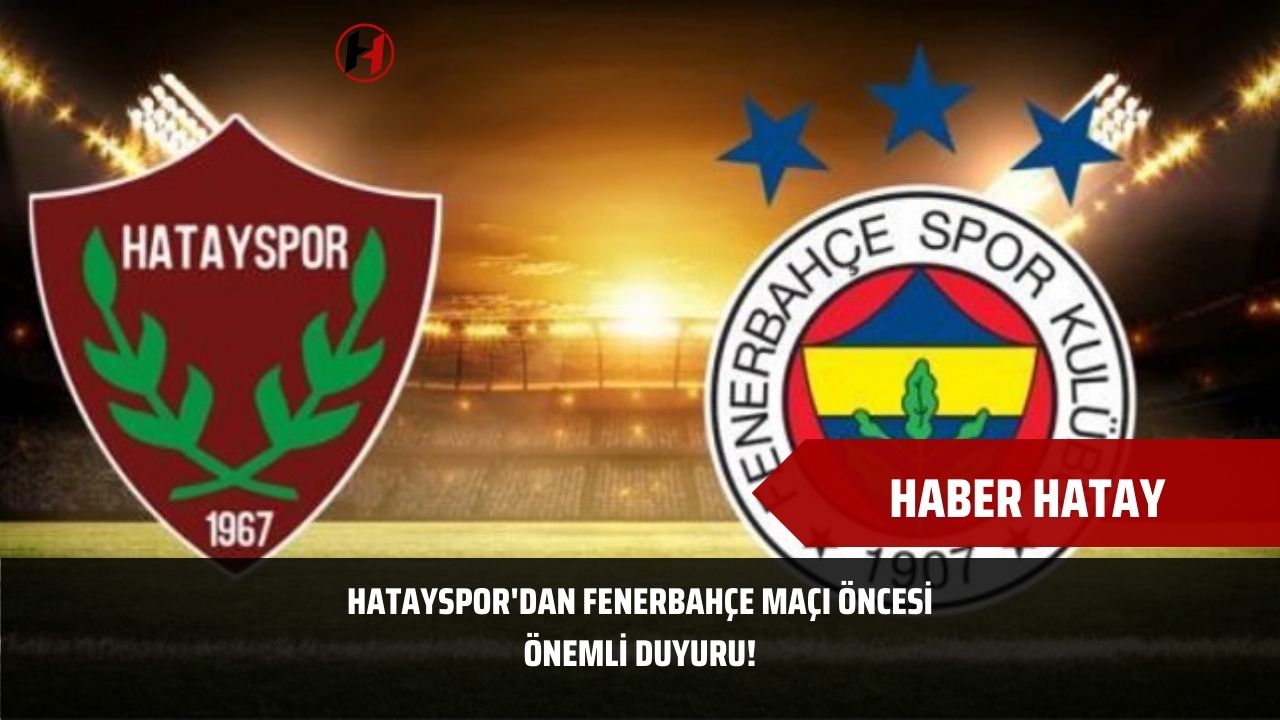 Hatayspor'dan Fenerbahçe Maçı Öncesi Önemli Duyuru!