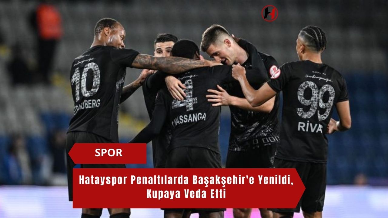 Hatayspor Penaltılarda Başakşehir'e Yenildi, Kupaya Veda Etti