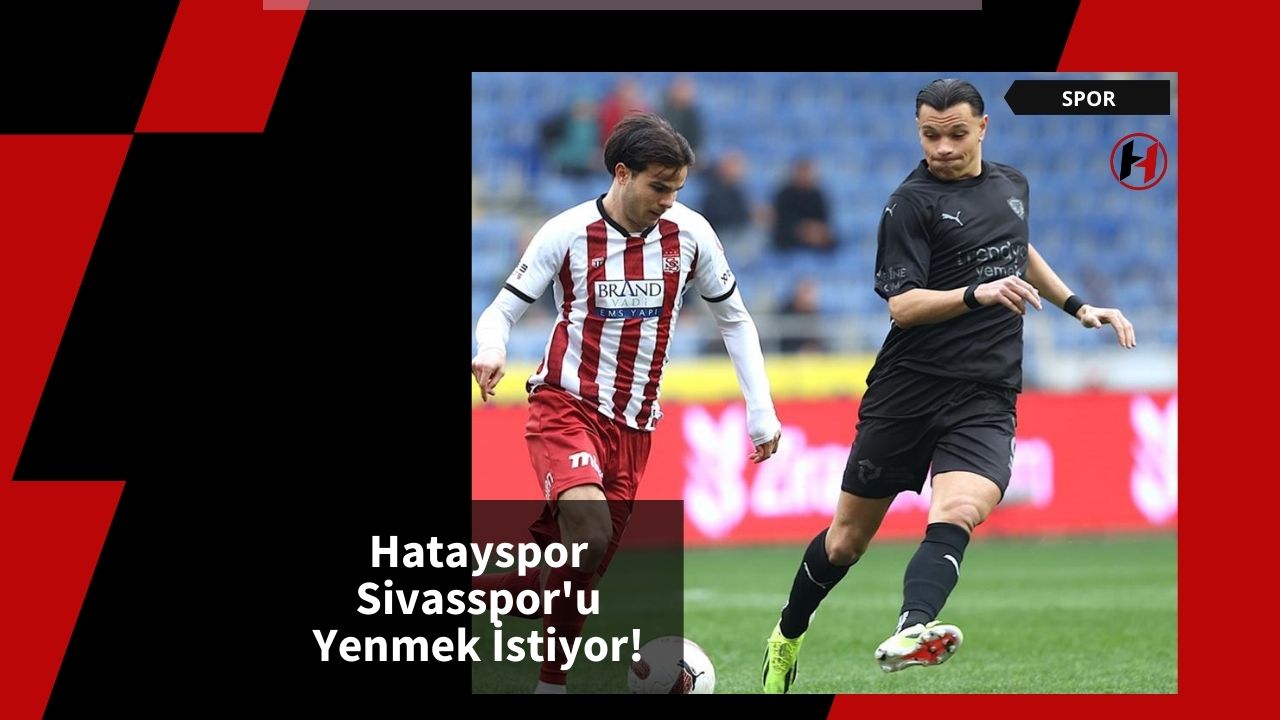 Hatayspor Sivasspor'u Yenmek İstiyor!