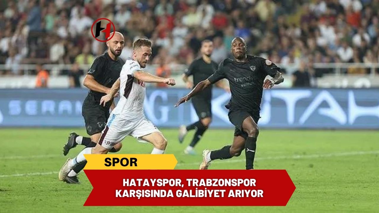 Hatayspor, Trabzonspor karşısında galibiyet arıyor