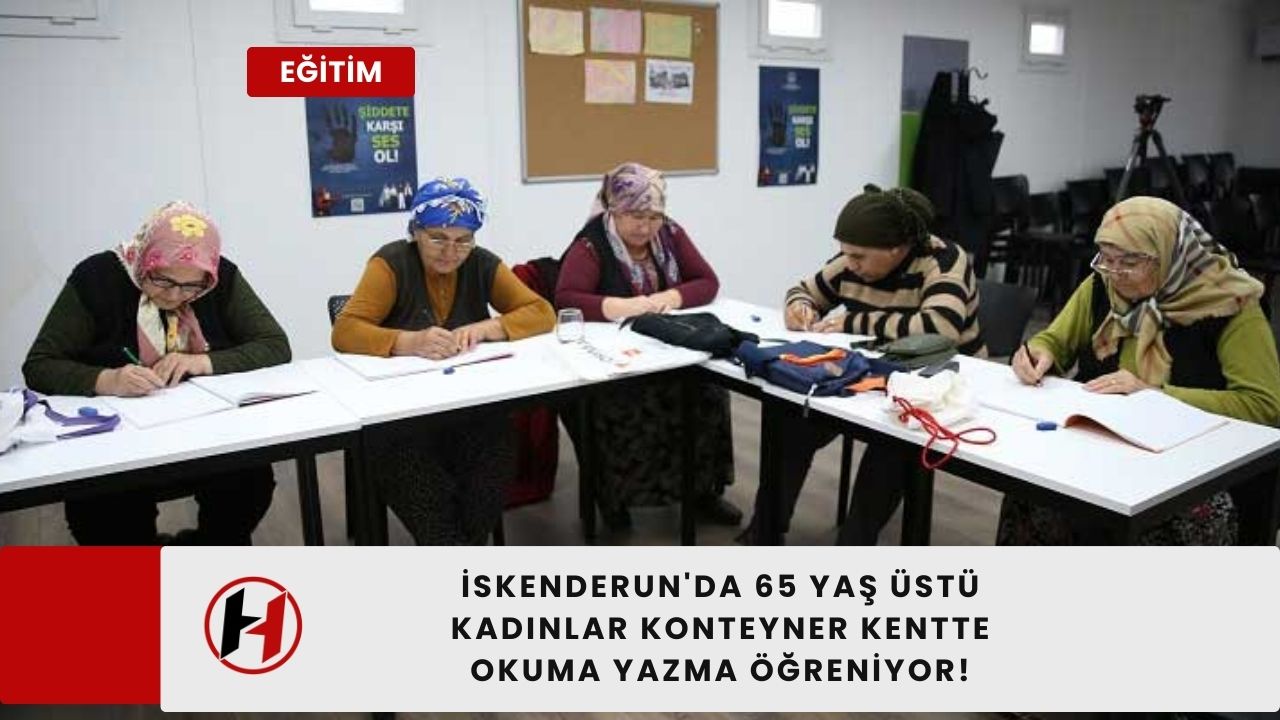 İskenderun'da 65 Yaş Üstü Kadınlar Konteyner Kentte Okuma Yazma Öğreniyor!