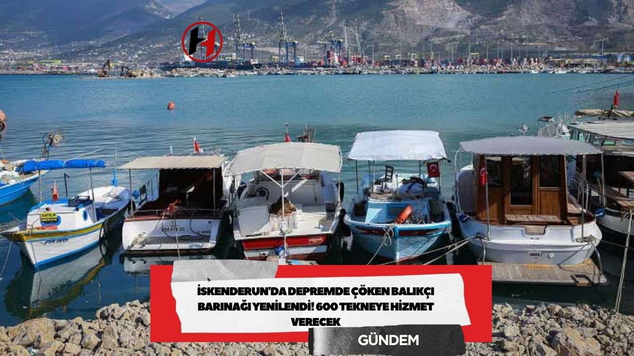 İskenderun'da Depremde Çöken Balıkçı Barınağı Yenilendi! 600 Tekneye Hizmet Verecek