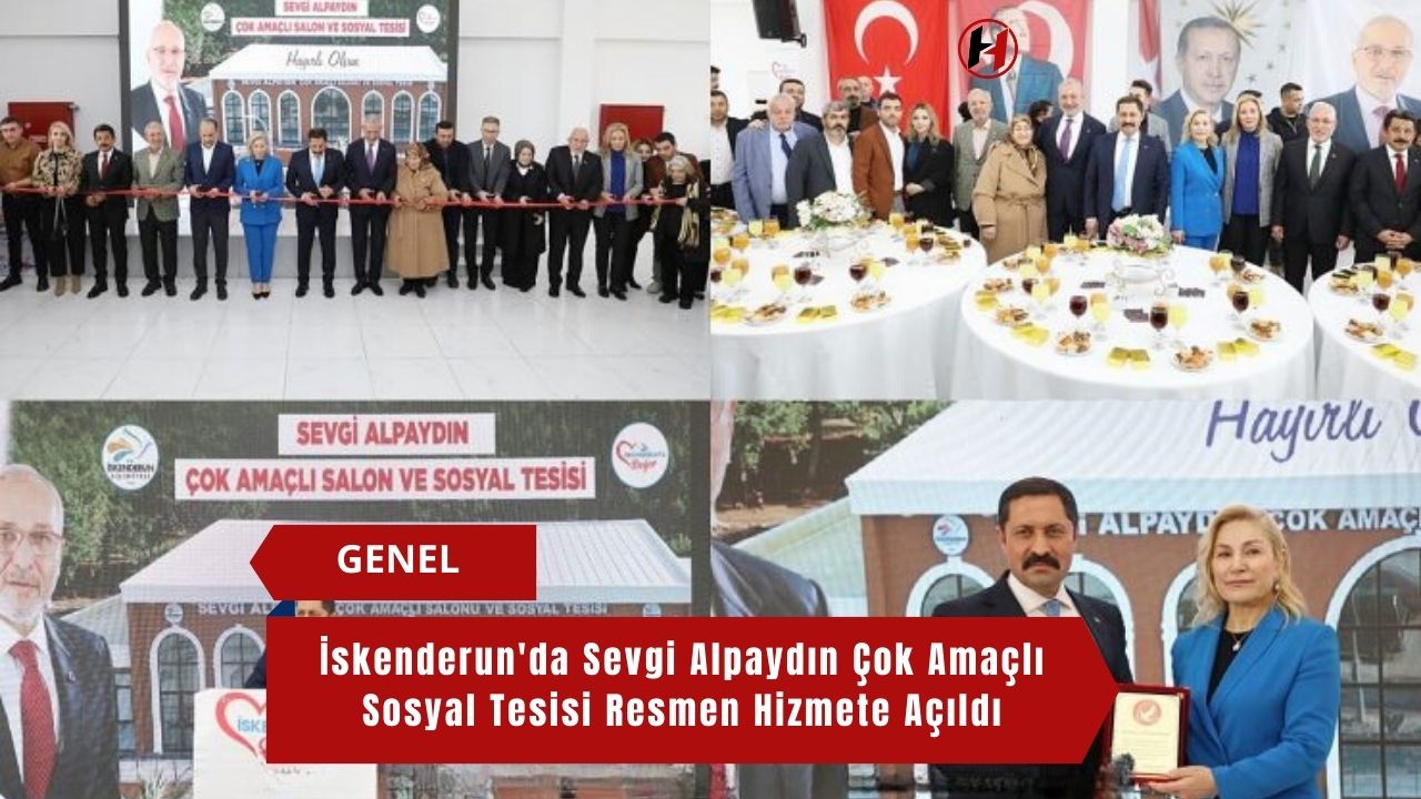 İskenderun'da Sevgi Alpaydın Çok Amaçlı Sosyal Tesisi Resmen Hizmete Açıldı