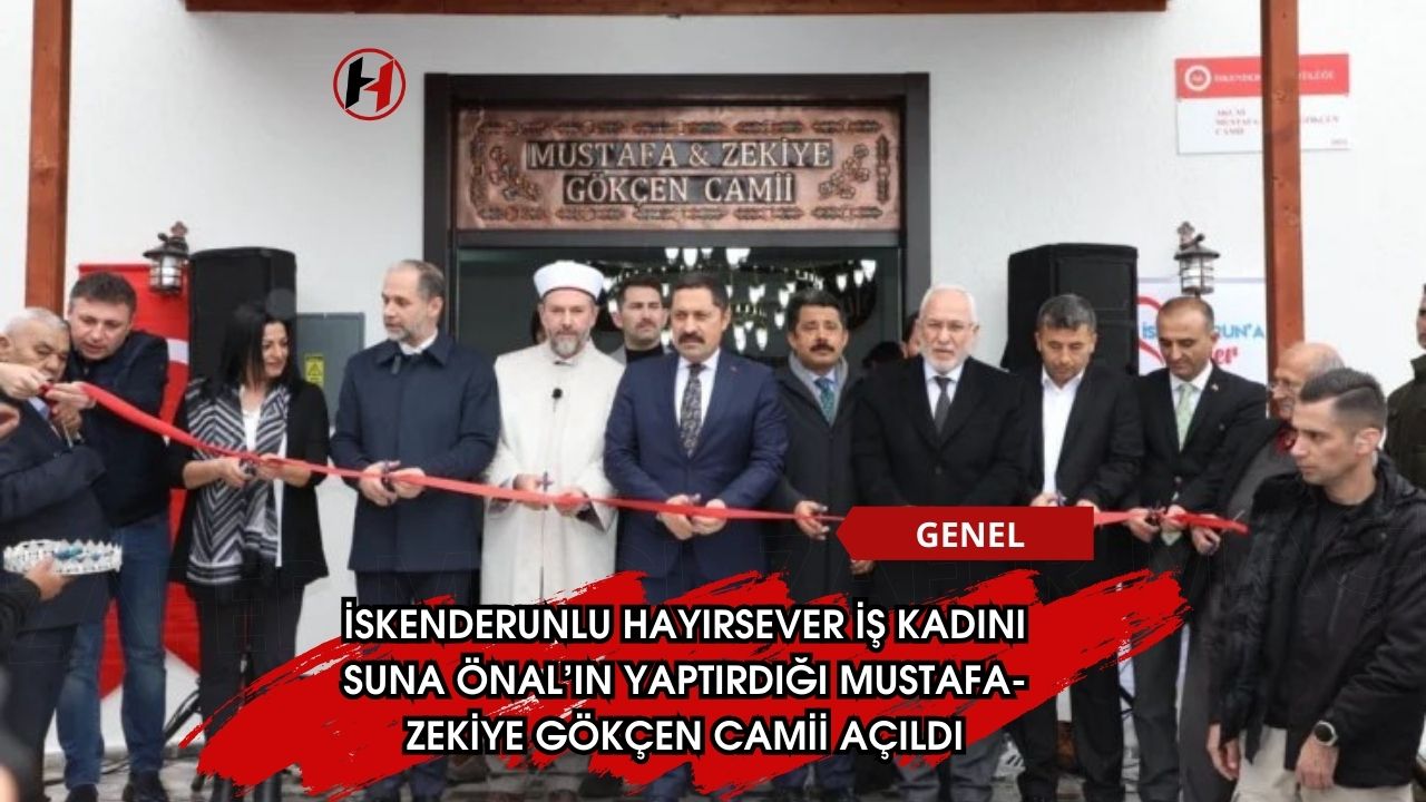 İskenderunlu Hayırsever İş Kadını Suna Önal’ın Yaptırdığı Mustafa-Zekiye Gökçen Camii Açıldı