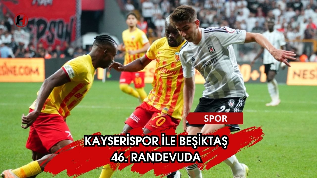 Kayserispor ile Beşiktaş 46. randevuda
