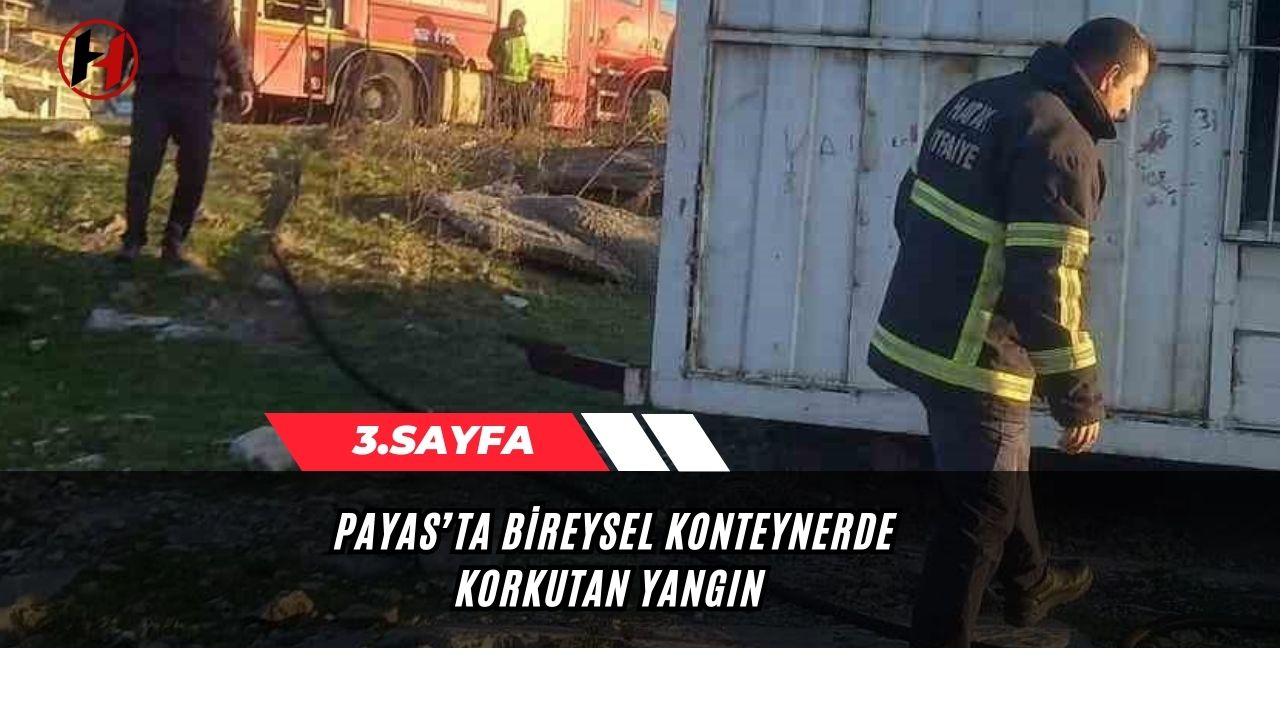 Payas’ta bireysel konteynerde korkutan yangın