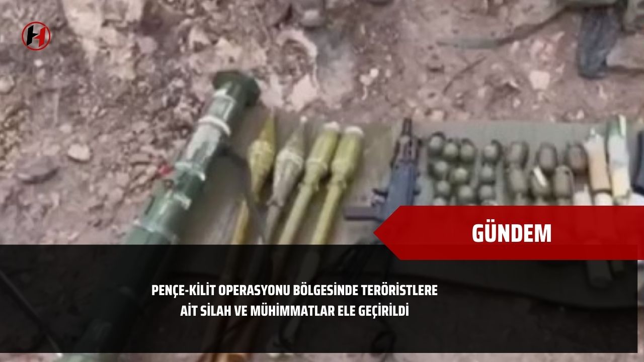 Pençe-Kilit Operasyonu bölgesinde teröristlere ait silah ve mühimmatlar ele geçirildi