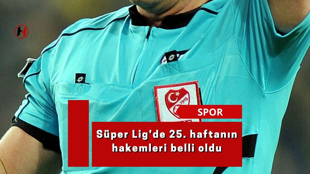 Süper Lig’de 25. haftanın hakemleri belli oldu