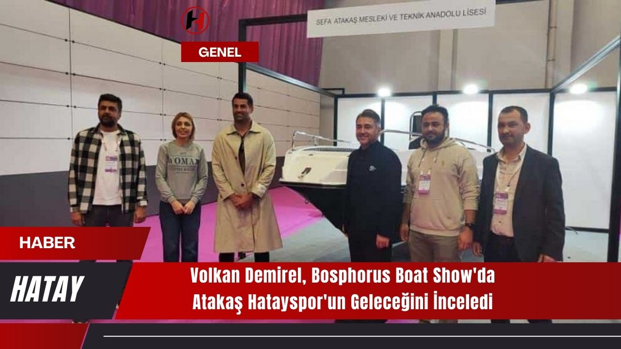 Volkan Demirel, Bosphorus Boat Show'da Atakaş Hatayspor'un Geleceğini İnceledi