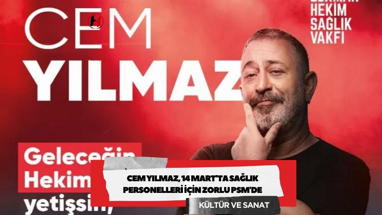 Cem Yılmaz, 14 Mart'ta Sağlık Personelleri İçin Zorlu PSM'de