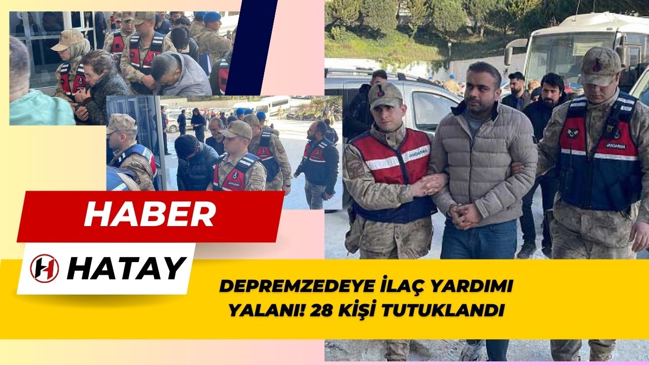 Depremzedeye İlaç Yardımı Yalanı! 28 Kişi Tutuklandı