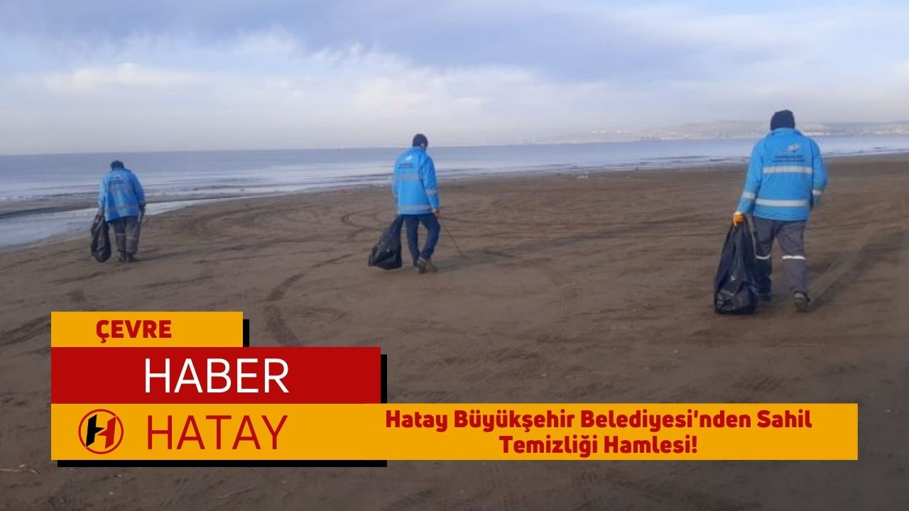 Hatay Büyükşehir Belediyesi'nden Sahil Temizliği Hamlesi!