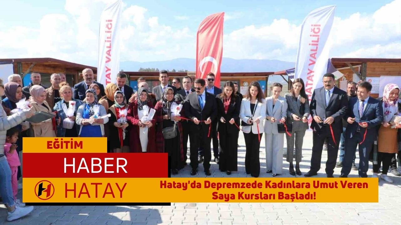 Hatay'da Depremzede Kadınlara Umut Veren Saya Kursları Başladı!