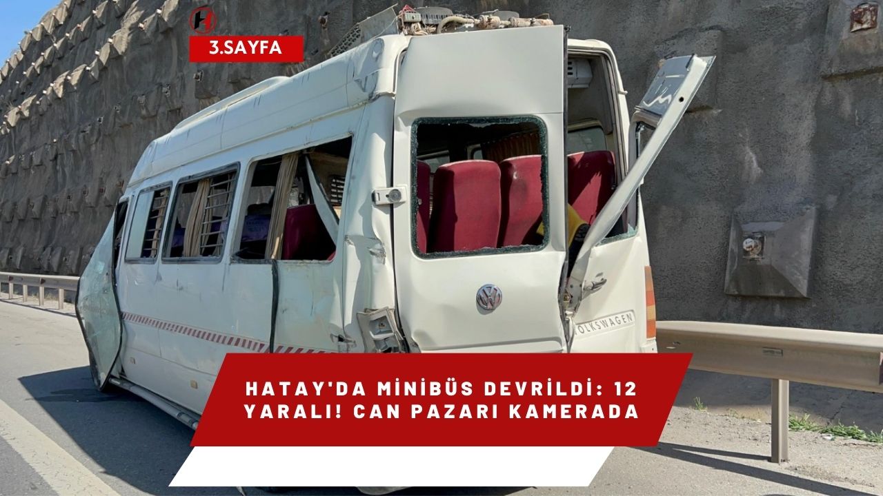 Hatay'da Minibüs Devrildi: 12 Yaralı! Can Pazarı Kamerada