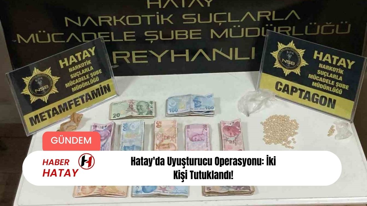 Hatay'da Uyuşturucu Operasyonu: İki Kişi Tutuklandı!