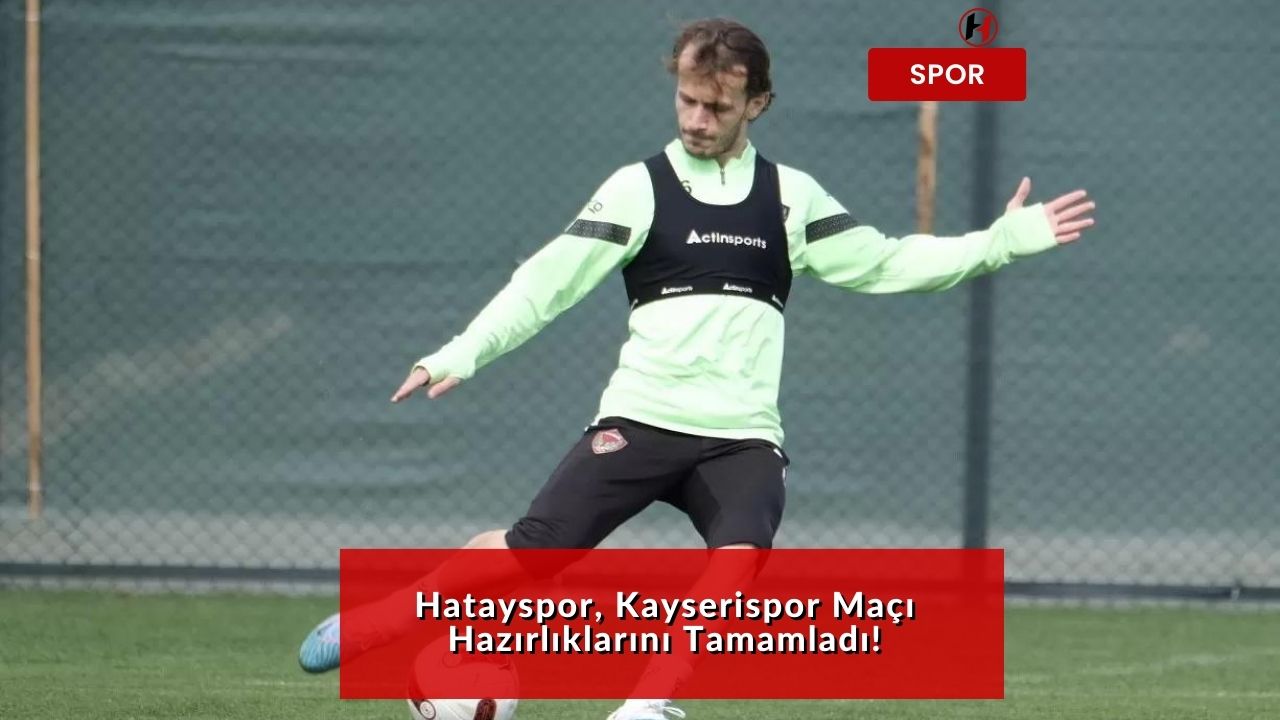 Hatayspor, Kayserispor Maçı Hazırlıklarını Tamamladı!