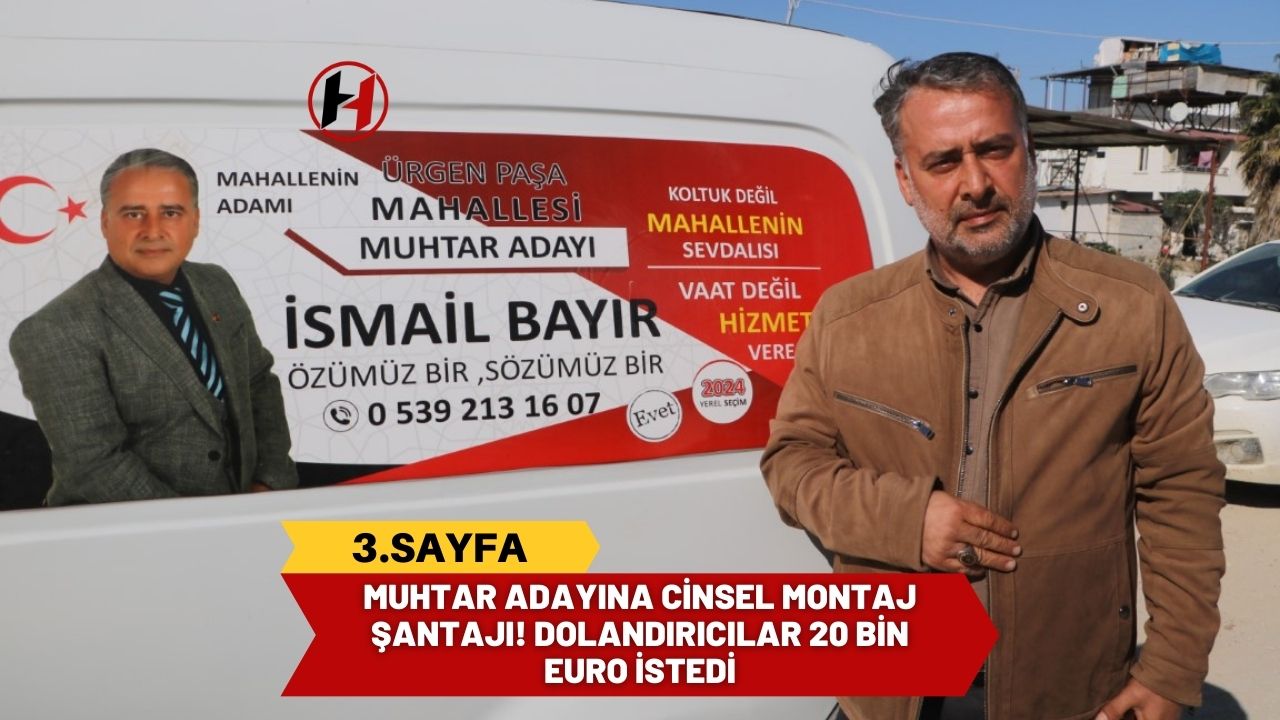 Muhtar Adayına Cinsel Montaj Şantajı! Dolandırıcılar 20 Bin Euro İstedi